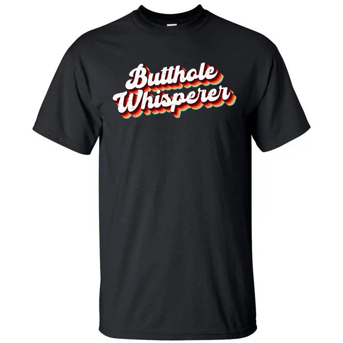 Butthole Whisperer Sarcastic Jokes Retro Funny Gift Tall T-Shirt