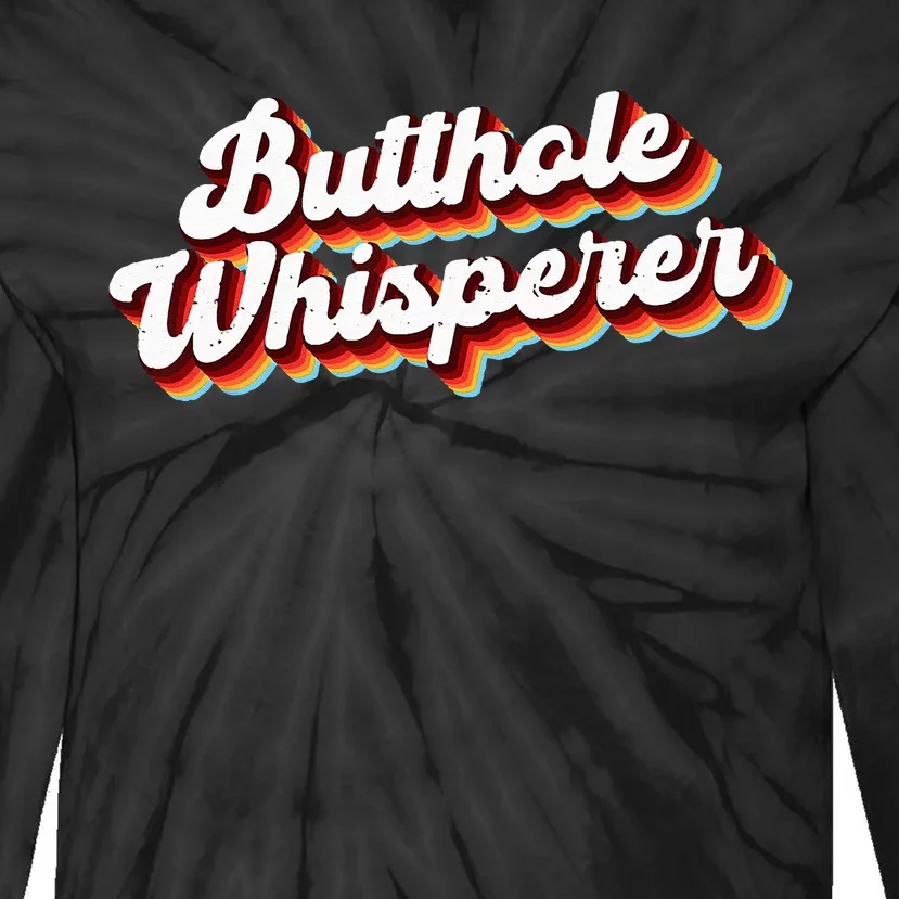 Butthole Whisperer Sarcastic Jokes Retro Funny Gift Tie-Dye Long Sleeve Shirt