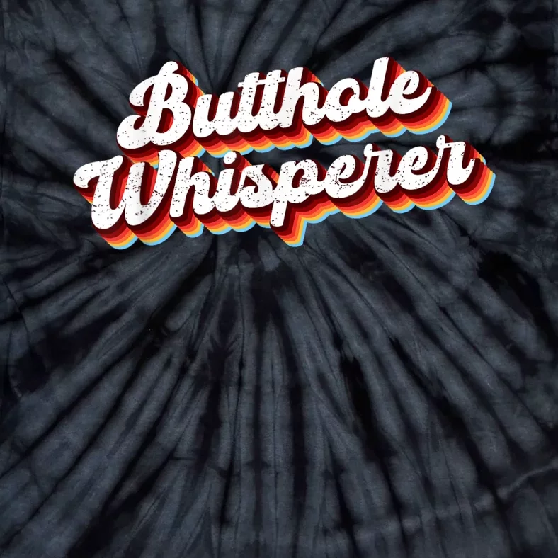 Butthole Whisperer Sarcastic Jokes Retro Funny Tie-Dye T-Shirt