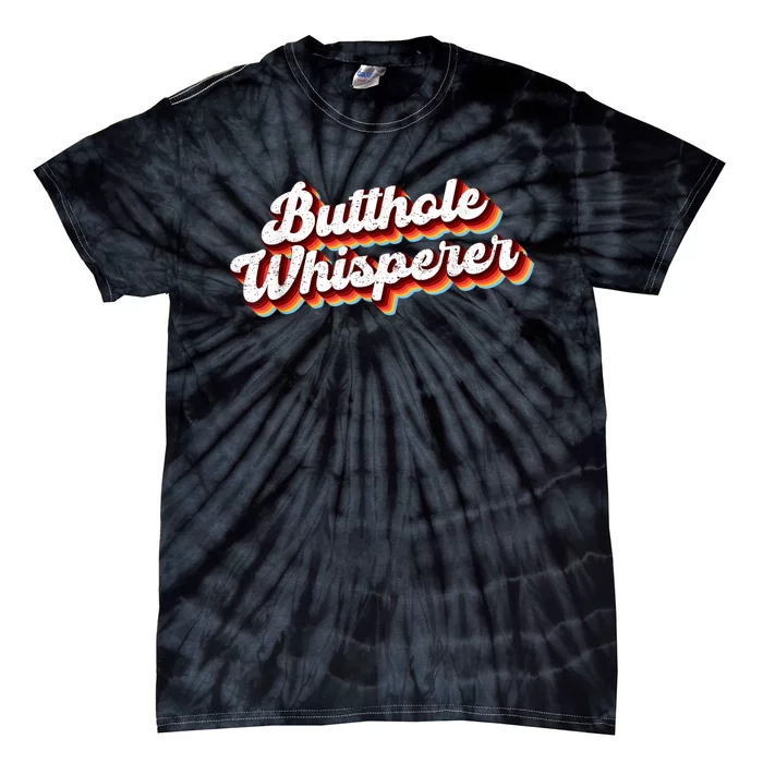 Butthole Whisperer Sarcastic Jokes Retro Funny Tie-Dye T-Shirt