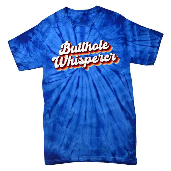 Butthole Whisperer Sarcastic Jokes Retro Funny Tie-Dye T-Shirt