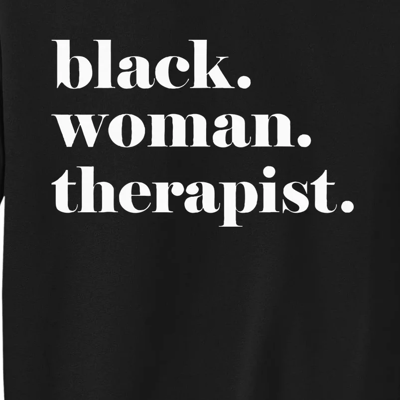 Black Woman Therapist Black Counselor Black Therapist Tall Sweatshirt