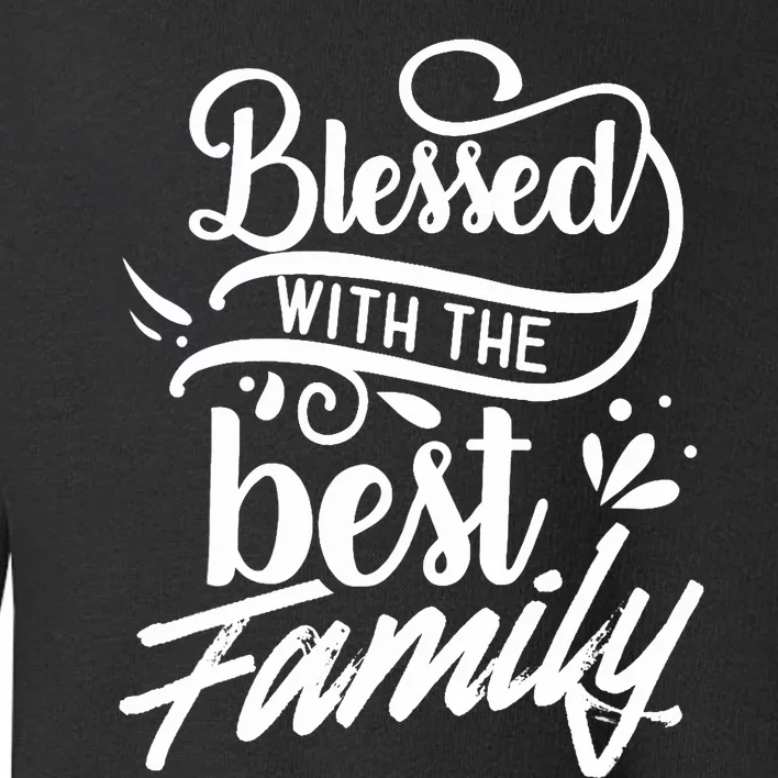 Blessed With The Best Family Reunion Relatives Families Toddler Sweatshirt