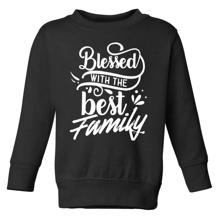 Blessed With The Best Family Reunion Relatives Families Toddler Sweatshirt