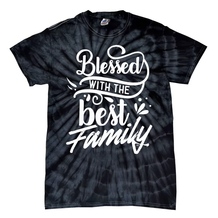 Blessed With The Best Family Reunion Relatives Families Tie-Dye T-Shirt