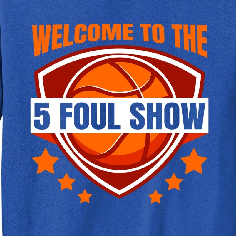 Basketball Welcome To The 5 Foul Show Funny Gift Funny Basketball Cute Gift Tall Sweatshirt