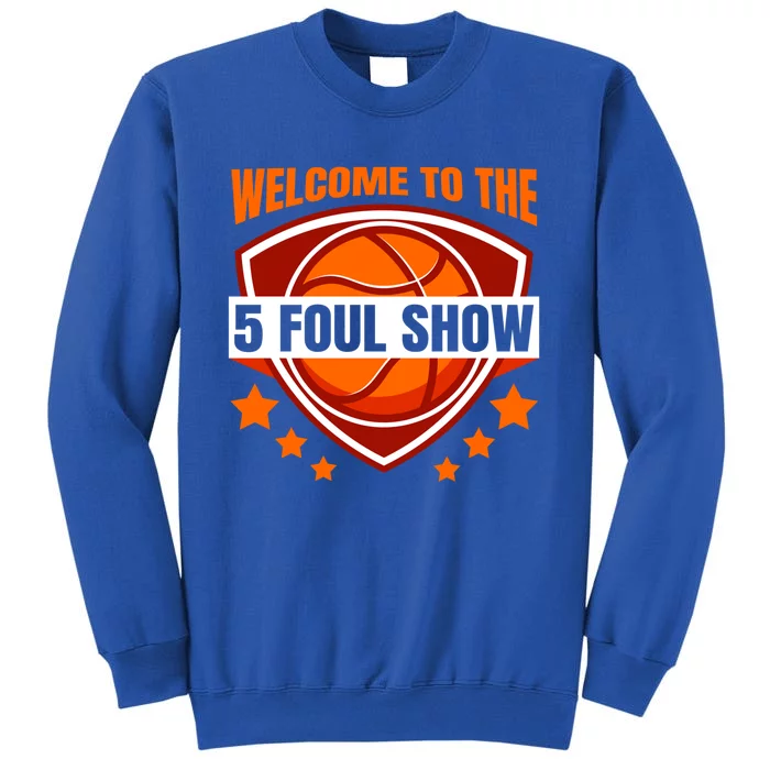 Basketball Welcome To The 5 Foul Show Funny Gift Funny Basketball Cute Gift Tall Sweatshirt