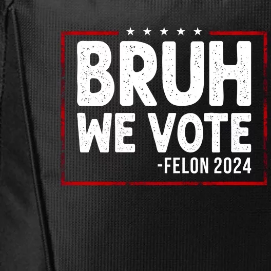 Bruh We Vote Felon 2024 City Backpack