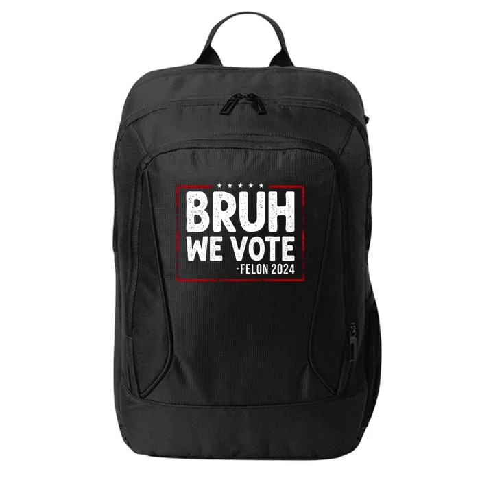 Bruh We Vote Felon 2024 City Backpack