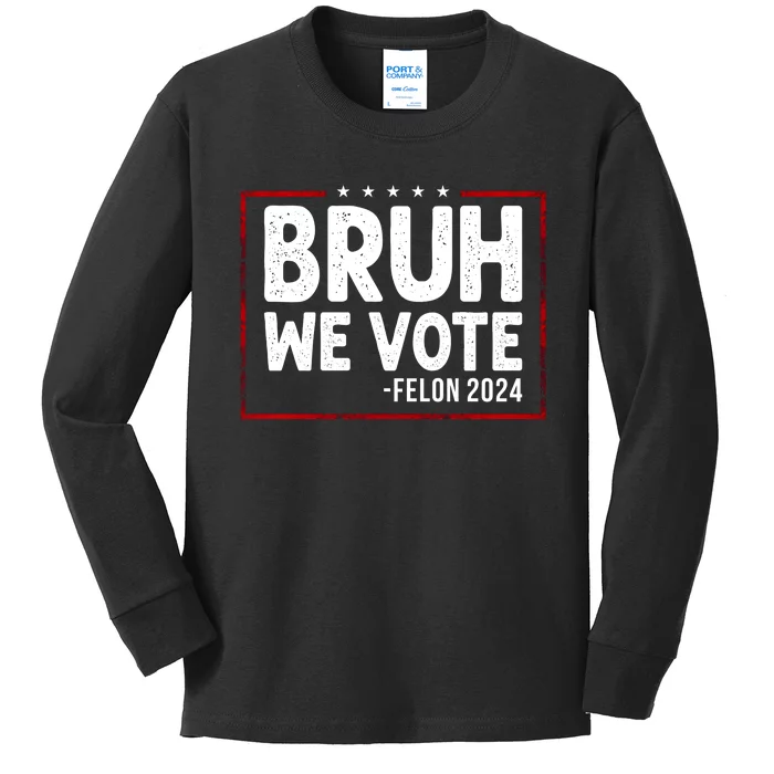 Bruh We Vote Felon 2024 Kids Long Sleeve Shirt