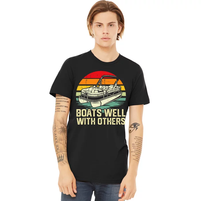 Boats Well With Others Pontoon Boat Boating Retro Premium T-Shirt