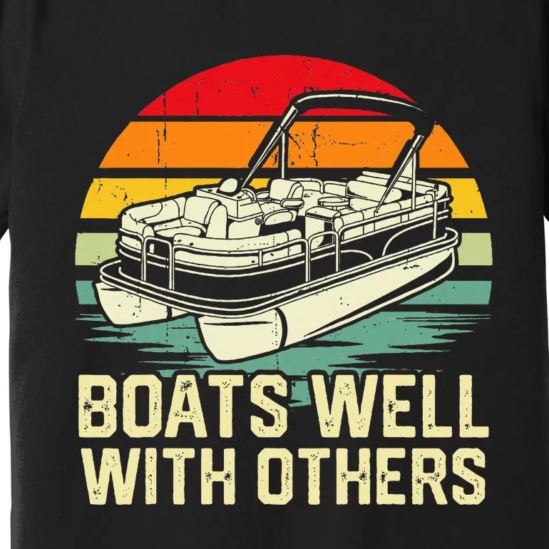 Boats Well With Others Pontoon Boat Boating Retro Premium T-Shirt