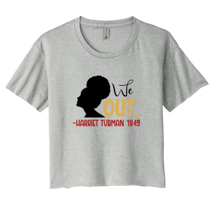 Black Women We Out Harriet Tubman 1849 African Pride Women's Crop Top Tee