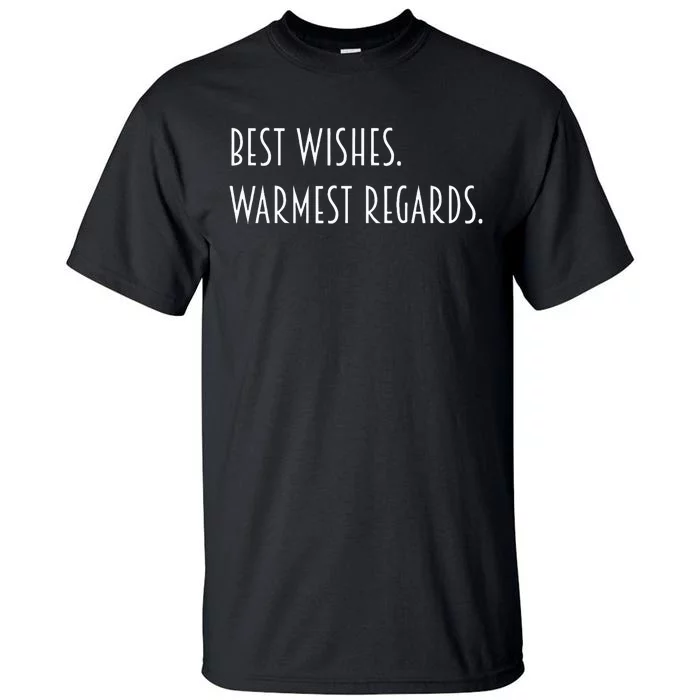 Best Wishes Warmest Regards Tall T-Shirt