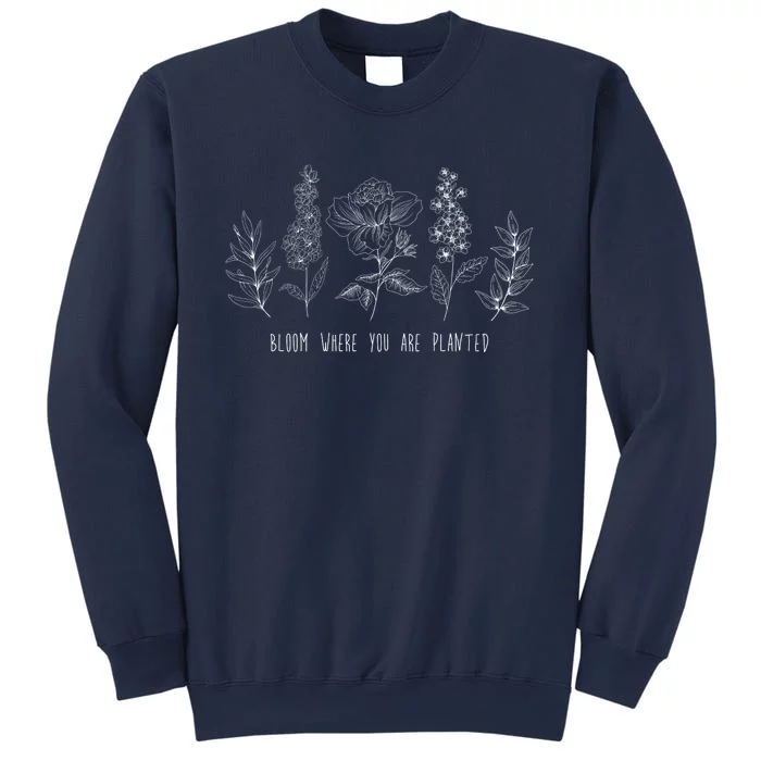 Bloom Where You Are Planted Grow Flower Plants Sweatshirt