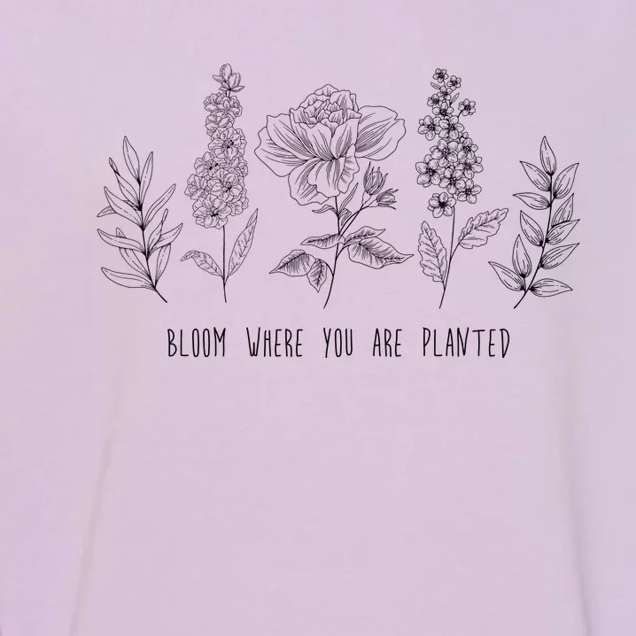 Bloom Where You Are Planted Grow Flower Plants Garment-Dyed Sweatshirt