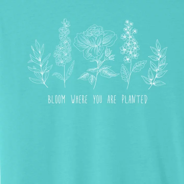 Bloom Where You Are Planted Grow Flower Plants ChromaSoft Performance T-Shirt