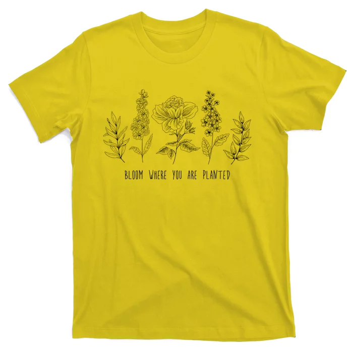 Bloom Where You Are Planted Grow Flower Plants T-Shirt