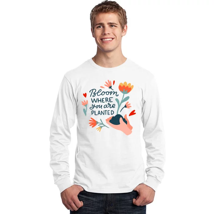 Bloom Where You Are Planted Nature Tall Long Sleeve T-Shirt