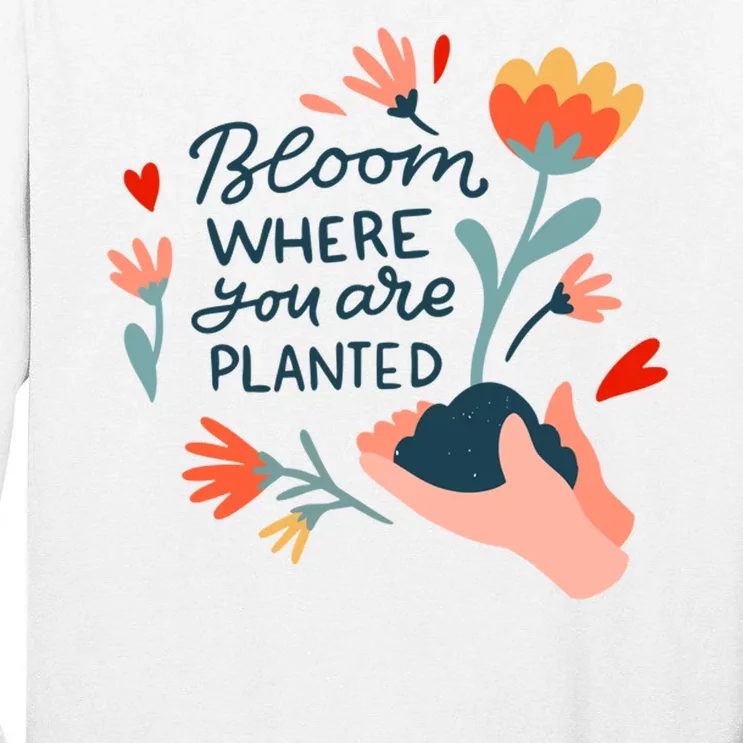 Bloom Where You Are Planted Nature Tall Long Sleeve T-Shirt