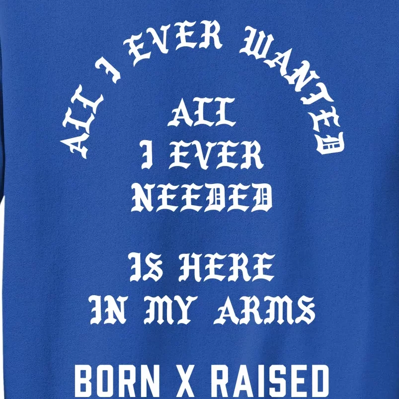 Born X Raised Store All I Ever Wanted Sweatshirt