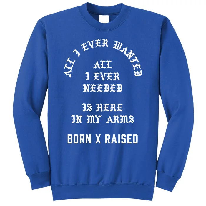 Born X Raised Store All I Ever Wanted Sweatshirt