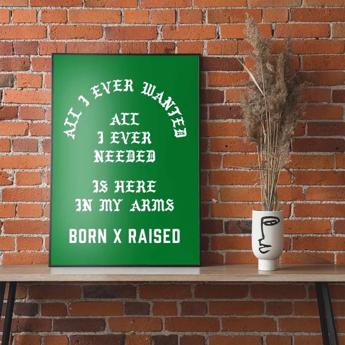 Born X Raised Store All I Ever Wanted Poster