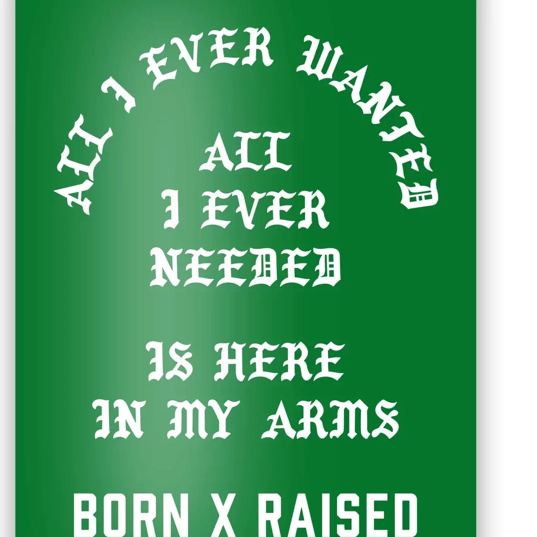 Born X Raised Store All I Ever Wanted Poster