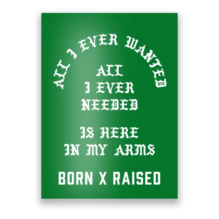 Born X Raised Store All I Ever Wanted Poster