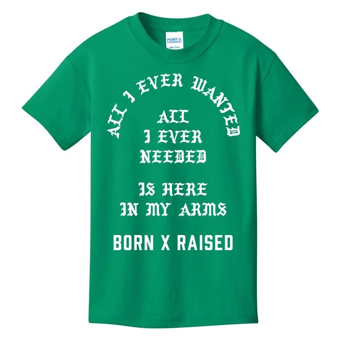 Born X Raised Store All I Ever Wanted Kids T-Shirt