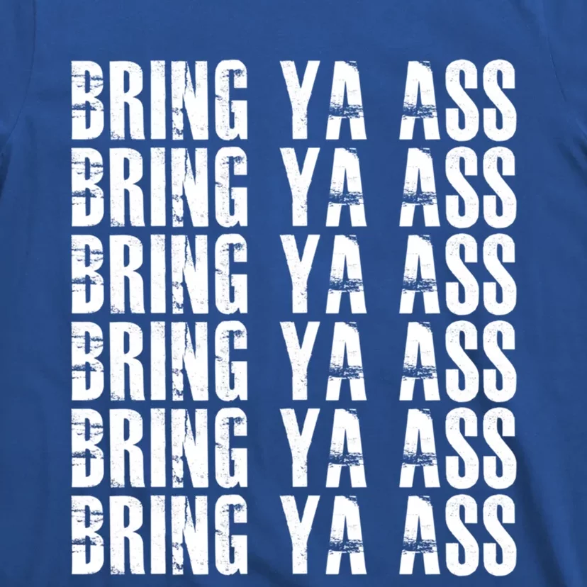 Bring Ya Ass Funny S Gift T-Shirt