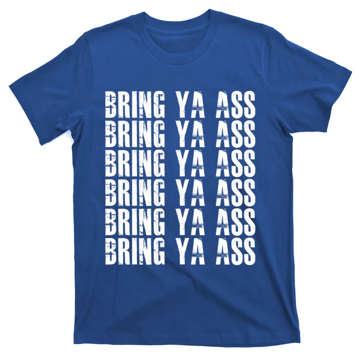 Bring Ya Ass Funny S Gift T-Shirt