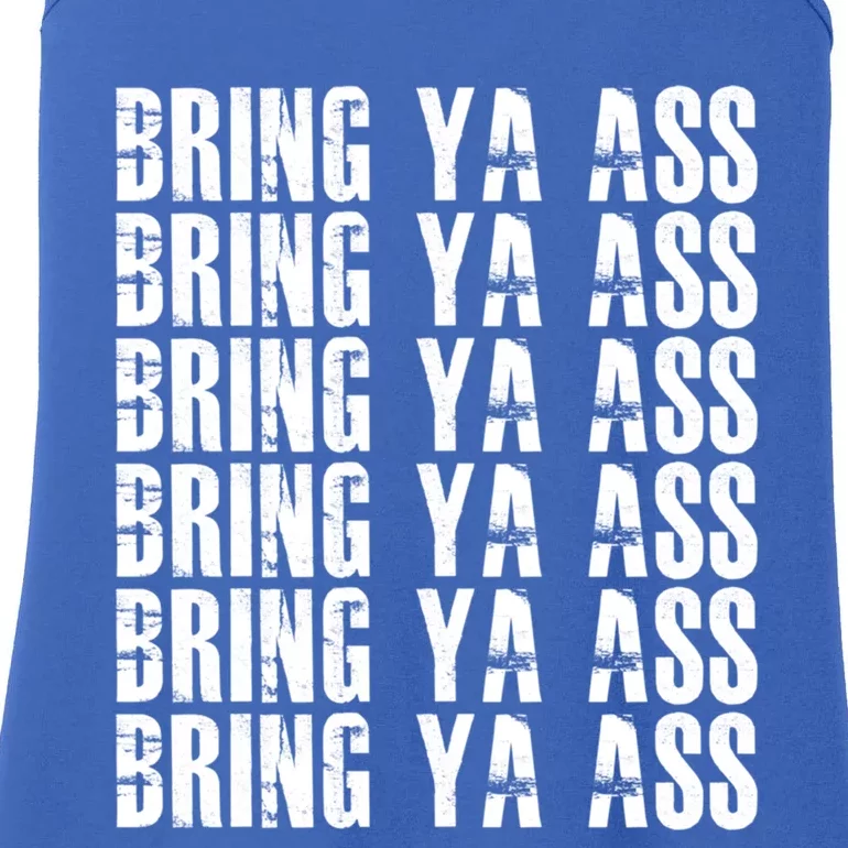 Bring Ya Ass Funny S Gift Ladies Essential Tank