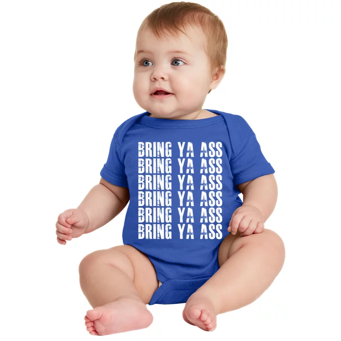 Bring Ya Ass Funny S Gift Baby Bodysuit