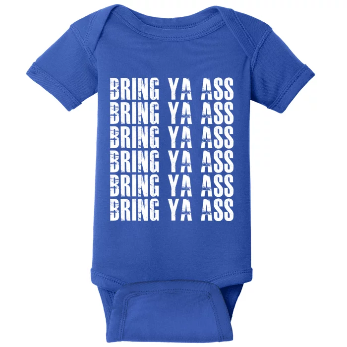 Bring Ya Ass Funny S Gift Baby Bodysuit