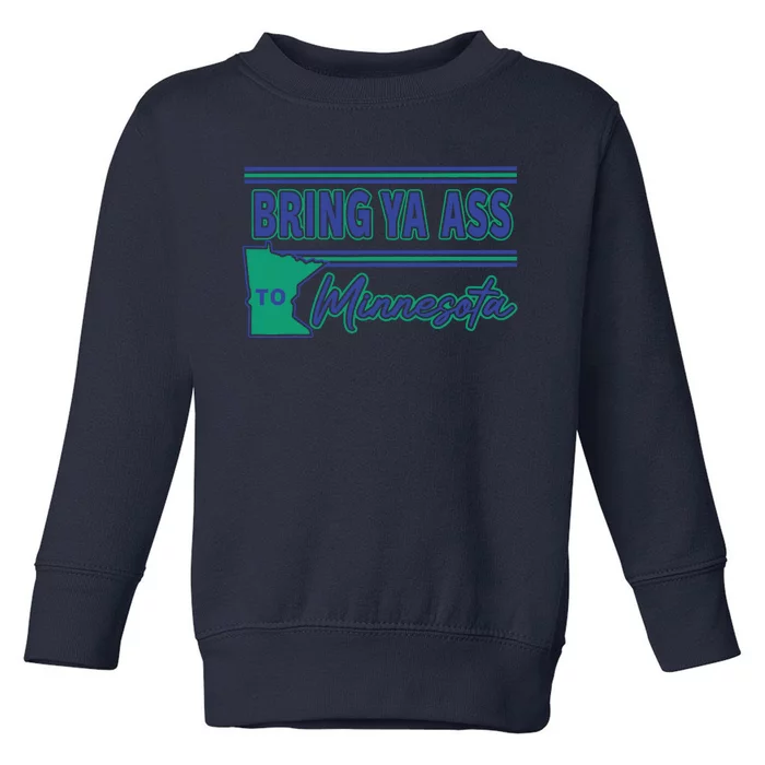 Bring Ya Ass To Minnesota Toddler Sweatshirt