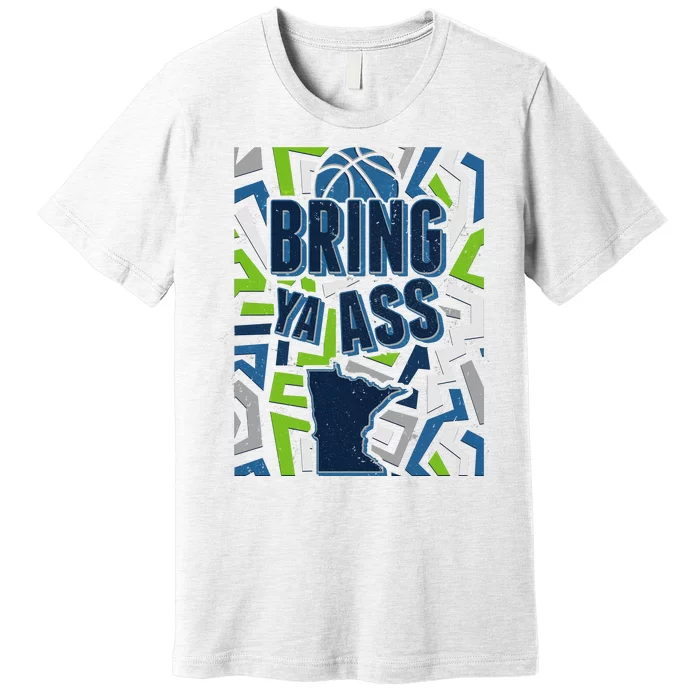 Bring Ya Ass To Minnesota Basketball Sports Fan Premium T-Shirt