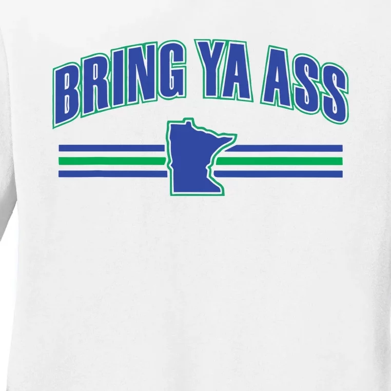 Bring Ya Ass To Minnesota Ladies Long Sleeve Shirt