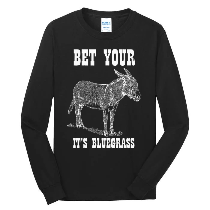 Bet Your Ass ItS Bluegrass Music Tall Long Sleeve T-Shirt