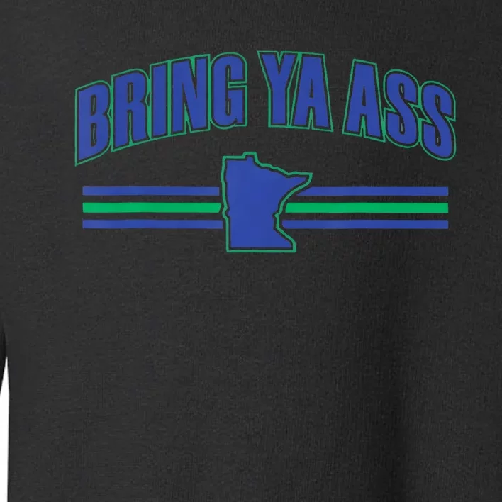 Bring Ya Ass To Minnesota Toddler Sweatshirt