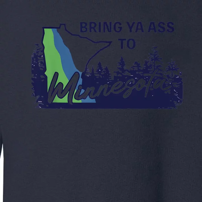 Bring Ya Ass To Minnesota Toddler Sweatshirt