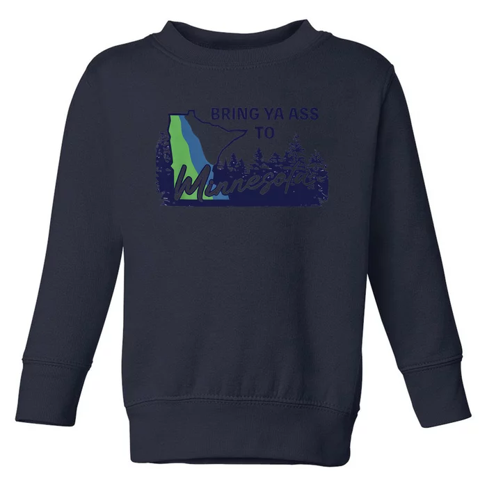 Bring Ya Ass To Minnesota Toddler Sweatshirt