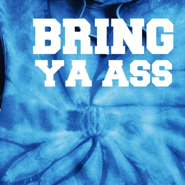 Bring Ya Ass Meaningful Gift Tie Dye Hoodie