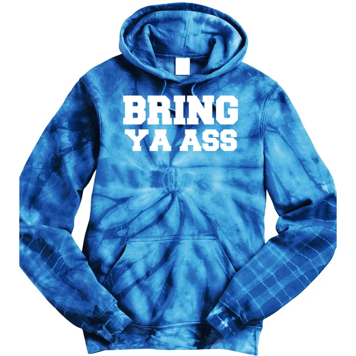 Bring Ya Ass Meaningful Gift Tie Dye Hoodie