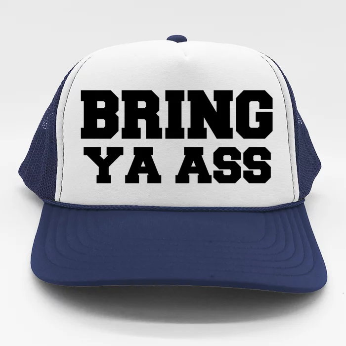 Bring Ya Ass Meaningful Gift Trucker Hat