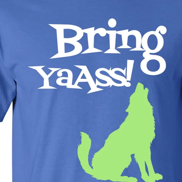 Bring Ya Ass Funny Gift Tall T-Shirt