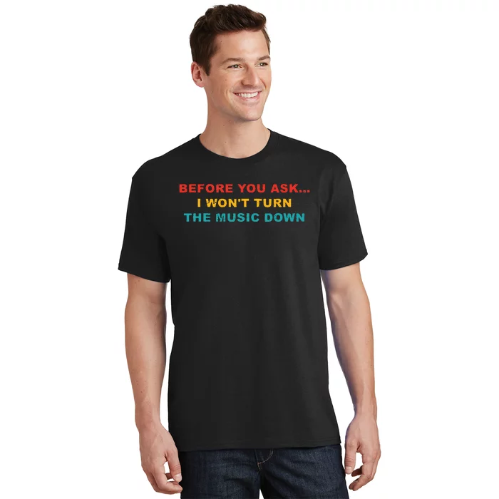 Before You Ask I Wont Turn The Music Down Vintage T-Shirt