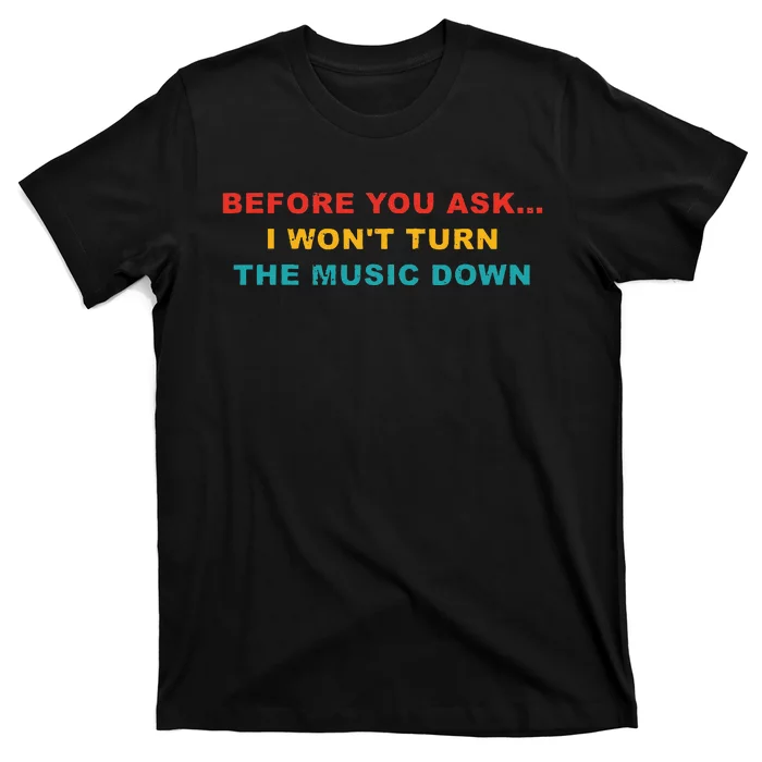 Before You Ask I Wont Turn The Music Down Vintage T-Shirt