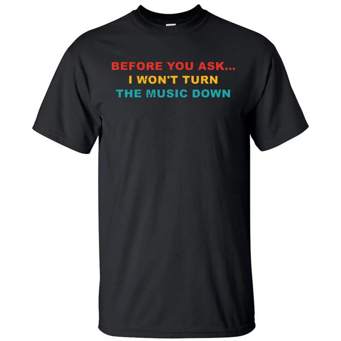 Before You Ask I Wont Turn The Music Down Vintage Tall T-Shirt