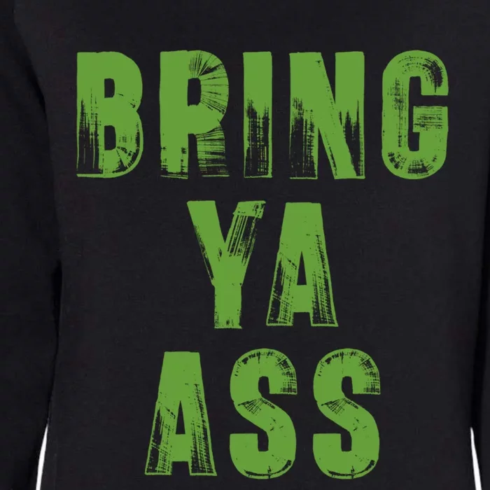 Bring Ya Ass Meaningful Gift Womens California Wash Sweatshirt